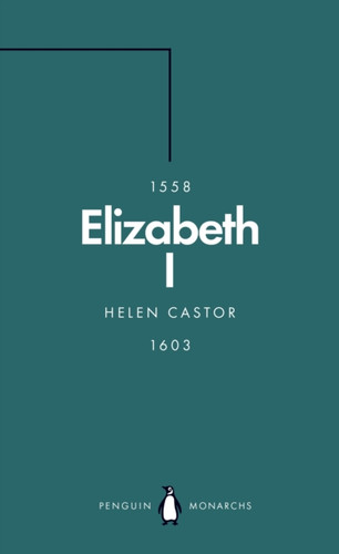 Elizabeth I (Penguin Monarchs): A Study In Insecurity