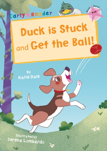 Duck Is Stuck And Get The Ball!: (Pink Early Reader)