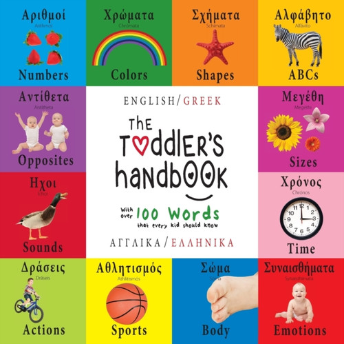 The Toddler'S Handbook: Bilingual (English / Greek) (Anglika / Ellinika) Numbers, Colors, Shapes, Sizes, Abc Animals, Opposites, And Sounds, With Over 100 Words That Every Kid Should Know