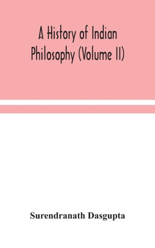 A History Of Indian Philosophy (Volume Ii)