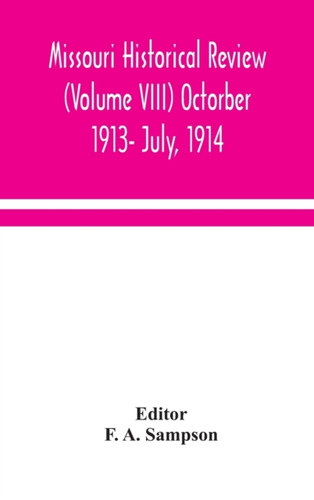 Missouri Historical Review (Volume Viii) Octorber 1913- July, 1914