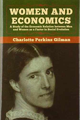 Women And Economics: A Study Of The Economic Relation Between Men And Women As A Factor In Social Evolution