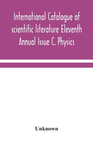International Catalogue Of Scientific Literature Eleventh Annual Issue C. Physics