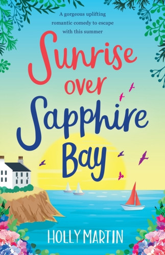 Sunrise Over Sapphire Bay: A Gorgeous Uplifting Romantic Comedy To Escape With This Summer