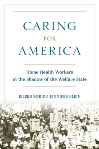 Caring For America: Home Health Workers In The Shadow Of The Welfare State