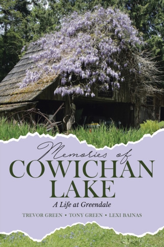 Memories Of Cowichan Lake: A Life At Greendale - 9780228834786
