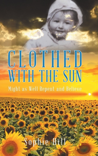 Clothed With The Sun: Might As Well Repent And Believe