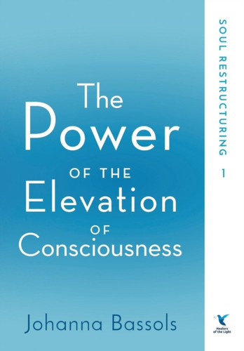 The Power of the Elevation of Consciousness: Soul Restructuring