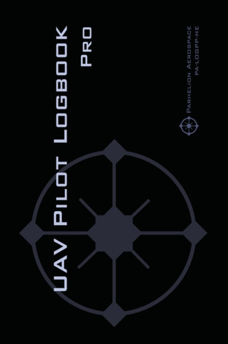 Uav Pilot Logbook Pro: The Complete Drone Flight Logbook For Professional Drone Pilots - Log Your Flights Like A Pro!