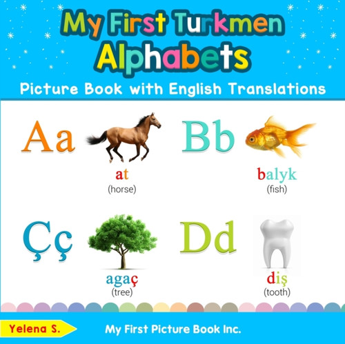 My First Turkmen Alphabets Picture Book With English Translations: Bilingual Early Learning & Easy Teaching Turkmen Books For Kids