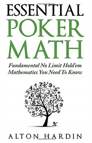 Essential Poker Math: Fundamental No Limit Hold'Em Mathematics You Need To Know