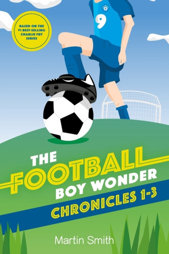 The Football Boy Wonder Chronicles 1-3: Football Books For Kids 7-12