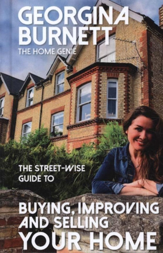 The Street-Wise Guide To Buying, Improving And Selling Your Home - 9781911454045