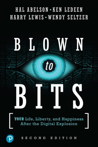 Blown To Bits: Your Life, Liberty, And Happiness After The Digital Explosion