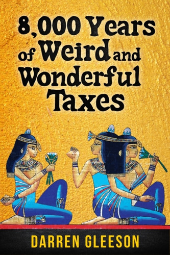 8,000 Years Of Weird And Wonderful Taxes