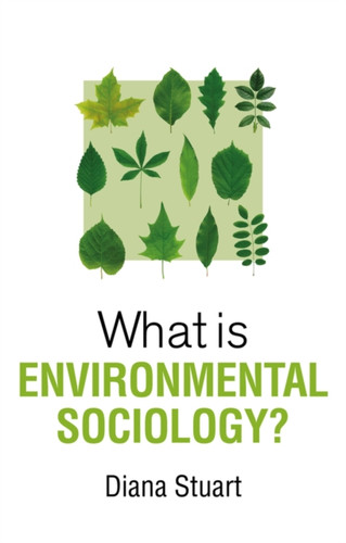What Is Environmental Sociology? - 9781509544394