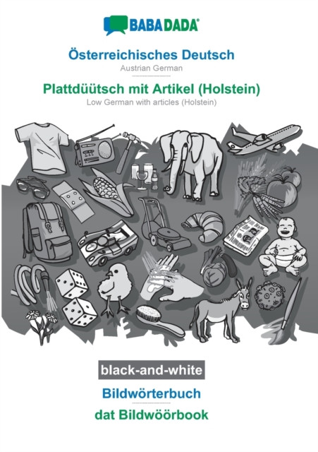 Osterreichisches Deutsch - Plattduutsch mit Artikel (Holstein), Bildworterbuch, BW: BABADADA Austrian German - Low German with articles (Holstein), visual dictionary, BW