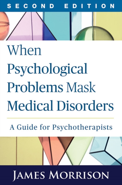 When Psychological Problems Mask Medical Disorders: A Guide For Psychotherapists