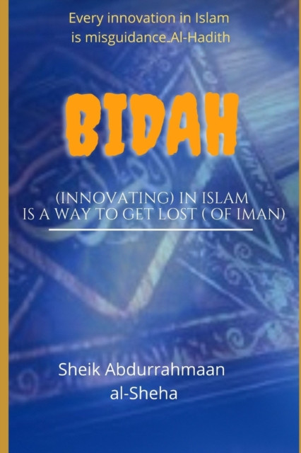 Bidah (Innovating) In Islam Is A Way To Get Lost