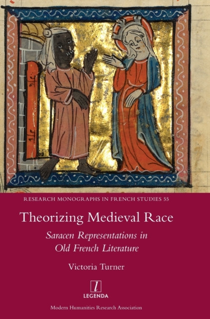 Theorizing Medieval Race: Saracen Representations in Old French Litera