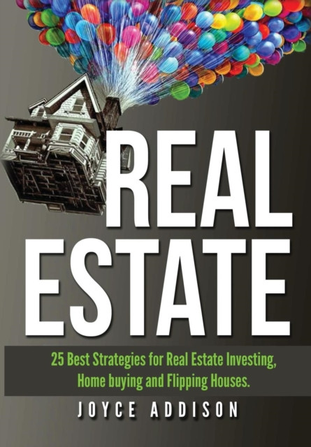 Real Estate:Real Estate: 25 Best Strategies For Real Estate Investing, Home Buying And Flipping Houses