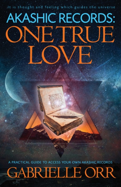 Akashic Records: One True Love: A Practical Guide To Access Your Own Akashic Records