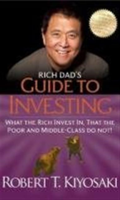 Rich Dad'S Guide To Investing: What The Rich Invest In, That The Poor And Middle-Class Do Not