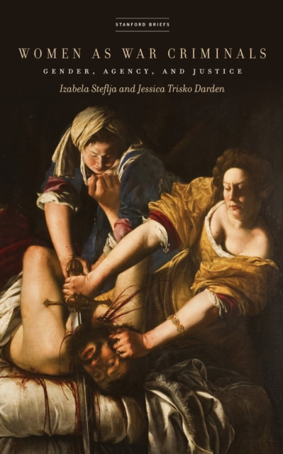 Women As War Criminals: Gender, Agency, and Justice