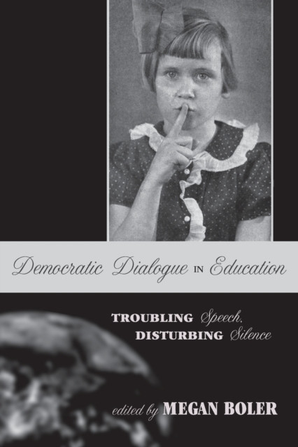 Democratic Dialogue In Education: Troubling Speech, Disturbing Silence