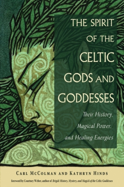 The Spirit Of The Celtic Gods And Goddesses: Their History, Magical Power, And Healing Energies