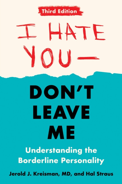 I Hate You - Don'T Leave Me: Third Edition: Understanding The Borderline Personality