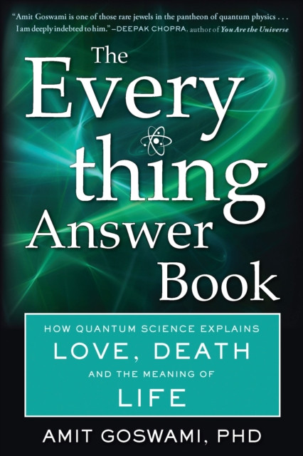 The Everything Answer Book: How Quantum Science Explains Love, Death, And The Meaning Of Life