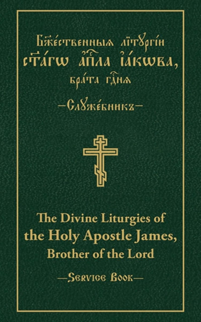 Divine Liturgies of The Holy Apostle James, Brother of the Lord: Parallel Slavonic-English Text