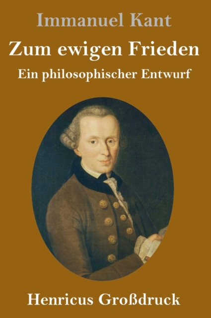 Zum Ewigen Frieden (Grossdruck): Ein Philosophischer Entwurf