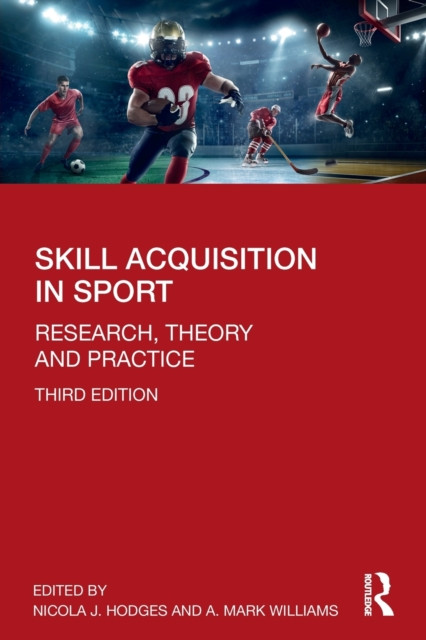 Skill Acquisition in Sport: Research, Theory and Practice