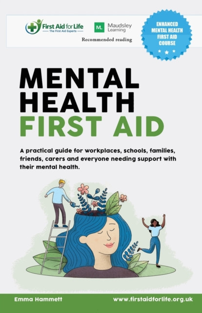 Mental Health First Aid: A practical guide for workplaces, schools, families, friends, carers and everyone needing support with their mental health.