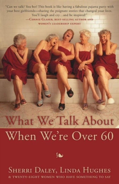 What We Talk About When We'Re Over 60