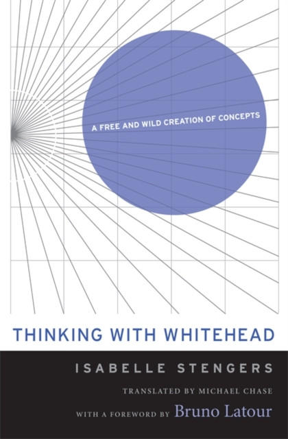 Thinking With Whitehead: A Free And Wild Creation Of Concepts