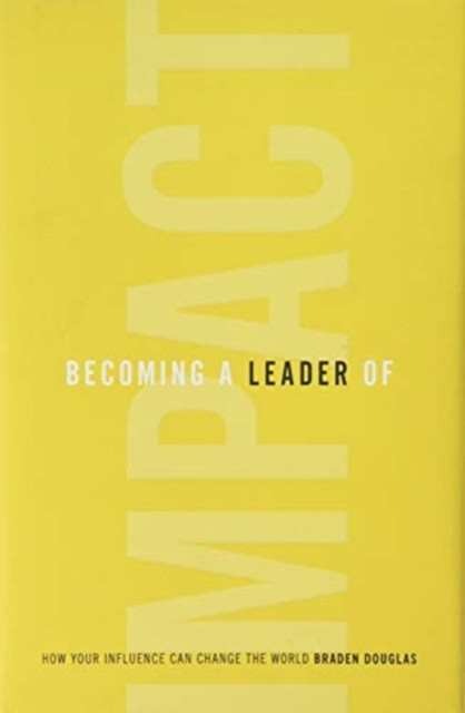 Becoming a Leader of Impact: How Your Influence Can Change the World