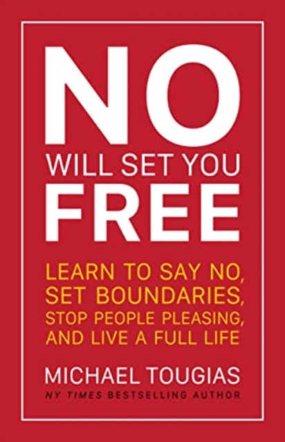 No Will Set You Free: Learn To Say No, Set Boundaries, Stop People Pleasing, And Live A Fuller Life (How An Organizational Approach To No Improves Your Health And Psychology)