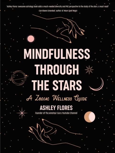 Mindfulness through the Stars: A Zodiac Wellness Guide (An essential guide for all zodiac signs, personality types, and understanding yourself)