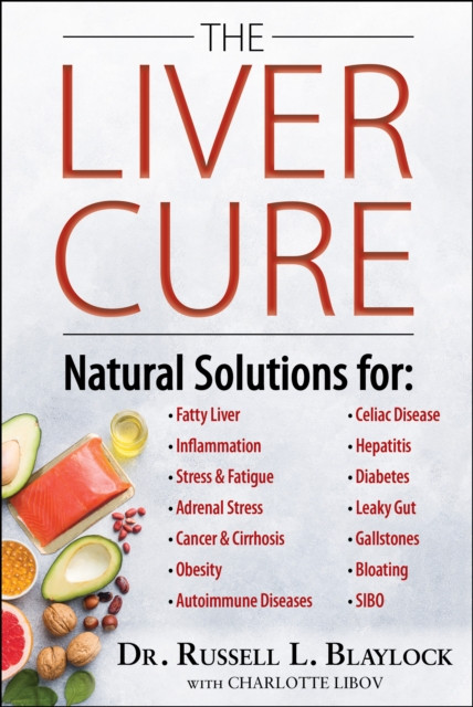 The Liver Cure: Natural Solutions for Liver Health to Target Symptoms of Fatty Liver Disease, Autoimmune Diseases, Diabetes, Inflammation, Stress & Fatigue, Skin Conditions, and Many More
