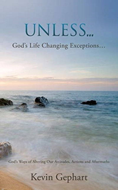 Unless...: God's Ways of Altering Our Attitudes, Actions and Aftermaths