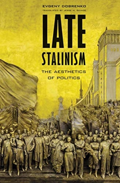 Late Stalinism: The Aesthetics Of Politics