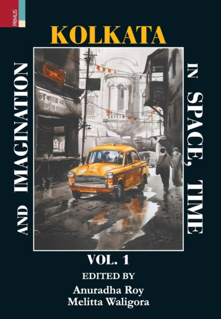 Kolkata In Space, Time, And Imagination Vol 1