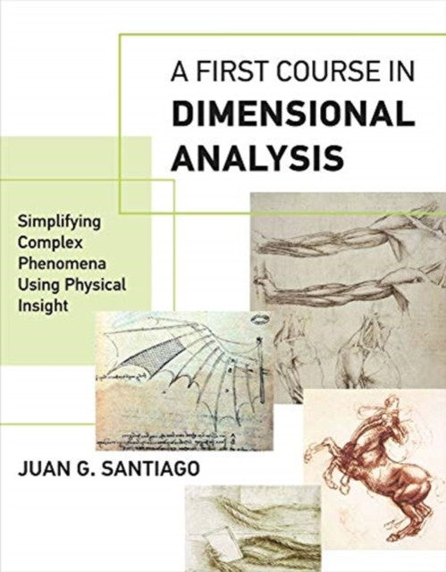 A First Course In Dimensional Analysis: Simplifying Complex Phenomena Using Physical Insight