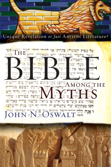 The Bible among the Myths: Unique Revelation or Just Ancient Literature?