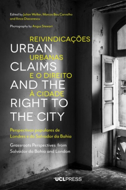 Urban Claims And The Right To The City: Grassroots Perspectives From Salvador Da Bahia And London
