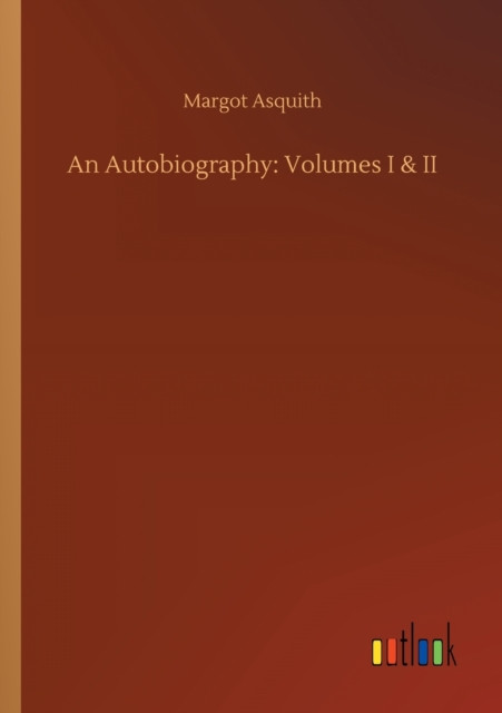 An Autobiography: Volumes I & II