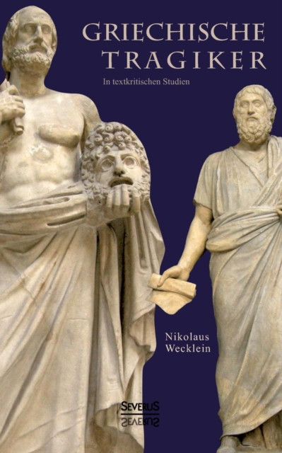 Griechische Tragiker: In Textkritischen Studien